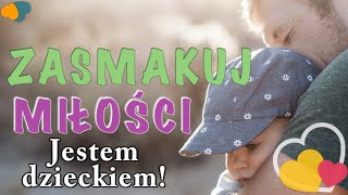 Zasmakuj Miłości - Jestem dzieckiem!