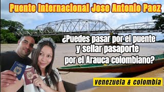 Paso por la frontera de Arauca entre venezuela y colombia en la actualidad/se puede sellar pasaporte