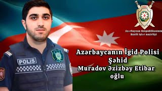 Şəhid qardaşım — Şəhid polis Əzizbəy Muradovun xatirəsinə həsr olunmuş mahnı