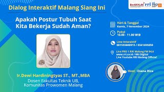 DIALOG INTERAKTIF MALANG SIANG INI - "Apakah Postur Tubuh Saat Kita Bekerja Sudah Aman?"