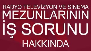 Radyo, Televizyon ve Sinema Mezunlarının İş Sorunu