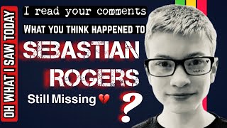 I READ your late-night COMMENTS 🚨MISSING Sebastian Rogers🚨💚💚💚