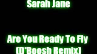 Sarah Jane - Are You Ready To Fly (D'Boosh Remix)