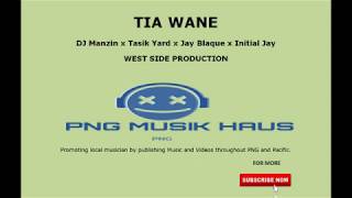 TIA WANE  - DJ Manzin x Tasik Yard x Jay Blaque x Initial Jay (PNG Music 2020 Latest)