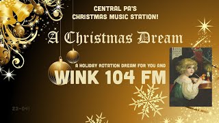 WINK 104 FM – A Christmas Dream – Central PA’s Christmas Music Station! (Cumulus Media)