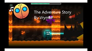 Geometry Dash The Adventures Story By Vrymer! (Auto)