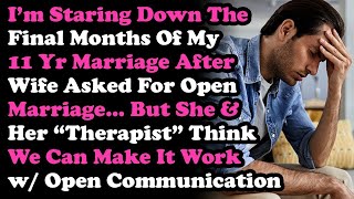 Divorcing After Wife Asked For Open Marriage, But She ~ Her Therapist Believe We Can Make It Work