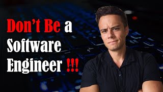 You Should NOT Be a Software Engineer: HERE IS WHY!