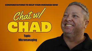 Chat w/ Chad's Topic - Micromanaging