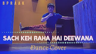 Sach Keh Raha Hai Deewana, BPraak | Freestyle Dance Cover