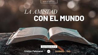 La amistad con el mundo - Santiago 4:1-4 - Cristian Palomares