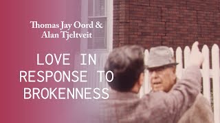 Love in Response to Brokenness - Thomas Jay Oord and Alan Tjeltveit