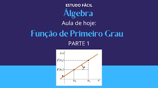 Álgebra - Aula sobre: FUNÇÃO DO PRIMEIRO GRAU - Parte 1