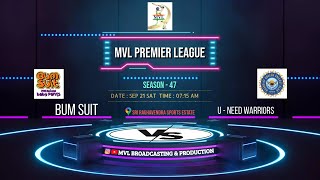 #1668 MVL PREMIER LEAGUE SEASON - 47 || ( BUM SUIT  v/s  U - NEED WARRIORS ) ||