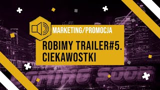 marketing/promocja - robimy trailer #5. podsumowanie i ciekawostki