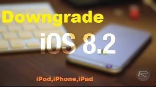 How To Downgrade ios 8.2 , 8.1.3 Signed