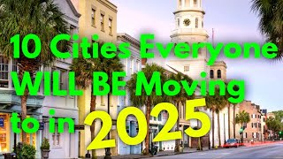 Top 10 Cities EVERYONE is MOVING TO in America in 2025