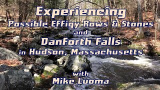 Experiencing Possible Effigy Rows & Stones and Danforth Falls in Hudson, Massachusetts