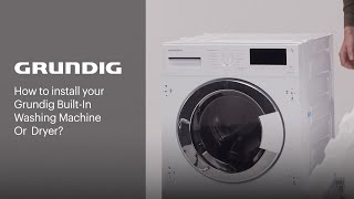 How to Install your Grundig Built-In Washing Machine or Washer Dryer? | GRUNDIG