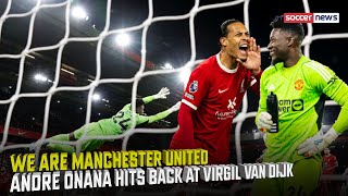 "We are Manchester United", Andre Onana hits back at Virgil van Dijk after arrogant Man Utd dig