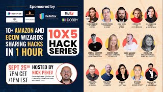 10X5 Hack Series Sep 25: 10 Amazon and Ecom Wizards Sharing Hacks in 1 Hour!