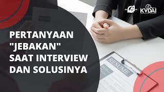 PERTANYAAN “JEBAKAN” PADA SAAT INTERVIEW DAN SOLUSINYA