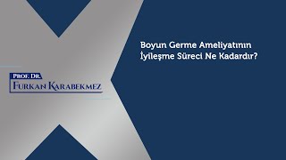 Boyun Germe Ameliyatının İyileşme Süresi Ne Kadardır?