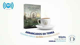 Lira Neto - Arrancados da Terra - 15/06/2021