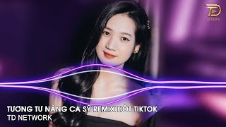 Tương Tư Nàng Ca Sĩ Remix H2K (TD Network) ~ Gặp Em Từ Buổi Xem Nhạc Remix Hot Tiktok