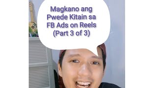 MAGKANO ANG PWEDE KITAIN SA FB ADS ON REELS (PART 3 OF 3)