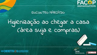 ENCONTRO MARCADO: Higienização ao chegar a casa (área suja e compras)