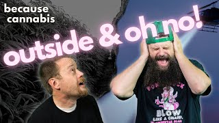 outdoor & oh no! - because cannabis episode #32