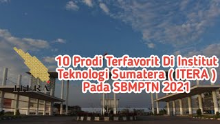 10 Prodi Terfavorit di Institut Teknologi Sumatera ( ITERA ) Pada SBMPTN 2021