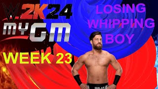 WWE 2K24 MyGM Season 1 Week 23 - Losing Whipping Boy