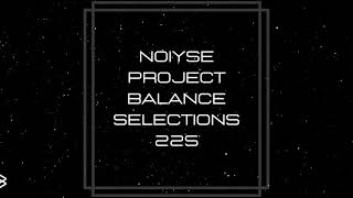 Noiyse Project | Balance Selections 225