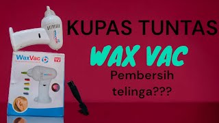 WAX VAC pembersih telinga. AMPUH KAH???