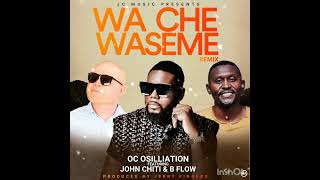 Wa che Waseme (Remix)  OC ft John Chiti & Bflow (Official Audio)