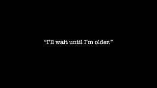 "Don't let life pass you by / Don't waste time wondering why"