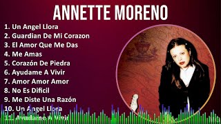 Annette Moreno 2024 MIX Grandes Exitos - Un Angel Llora, Guardian De Mi Corazon, El Amor Que Me ...