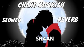 Chand Sifarish (Slowed And Reverb) - Shaan | Use Headphone And Feel This Song