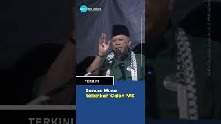 Annuar Musa Talkinkan Calon PAS