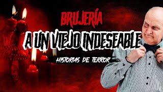 🔴Historias de BRUJERÍA Real | BRUJERÍA a un VIEJO INDESEABLE