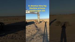 In America very big machine at home construction site