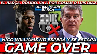 🚨😡 NICO WILLIAMS, GAME OVER: EL BARÇA, DOLIDO, VA A POR LUIS DÍAZ O COMAN | LAMENTABLE GAMPER...