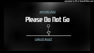 Arturo Diaz & Carlos Rulez -Please Do Not Go [Original Mix 2023]