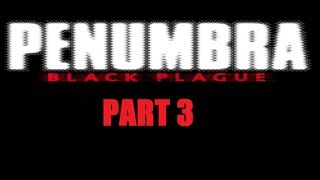 Penumbra: Black Plague - Part 3