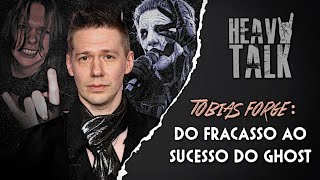 TOBIAS FORGE: DO FRACASSO AO SUCESSO DO GHOST | Heavy Talk