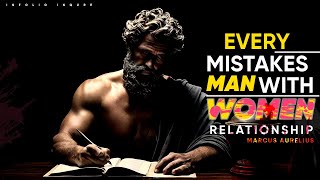 6 Mistakes Every Man Makes With Women Stoicism Relationship | Men and Women