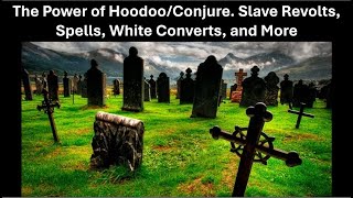 The Power of Hoodoo/Conjure. Slave Revolts, Spells, White Converts, and More