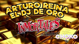 INMORTALES ARTURO REINA DJ  oficial de las inmortales de tomaz valdez      CHOKO DJ